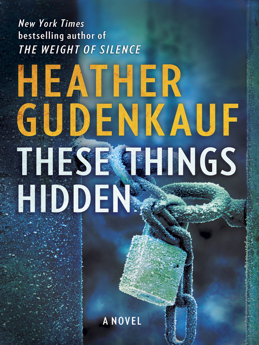 Title details for These Things Hidden by Heather Gudenkauf - Available